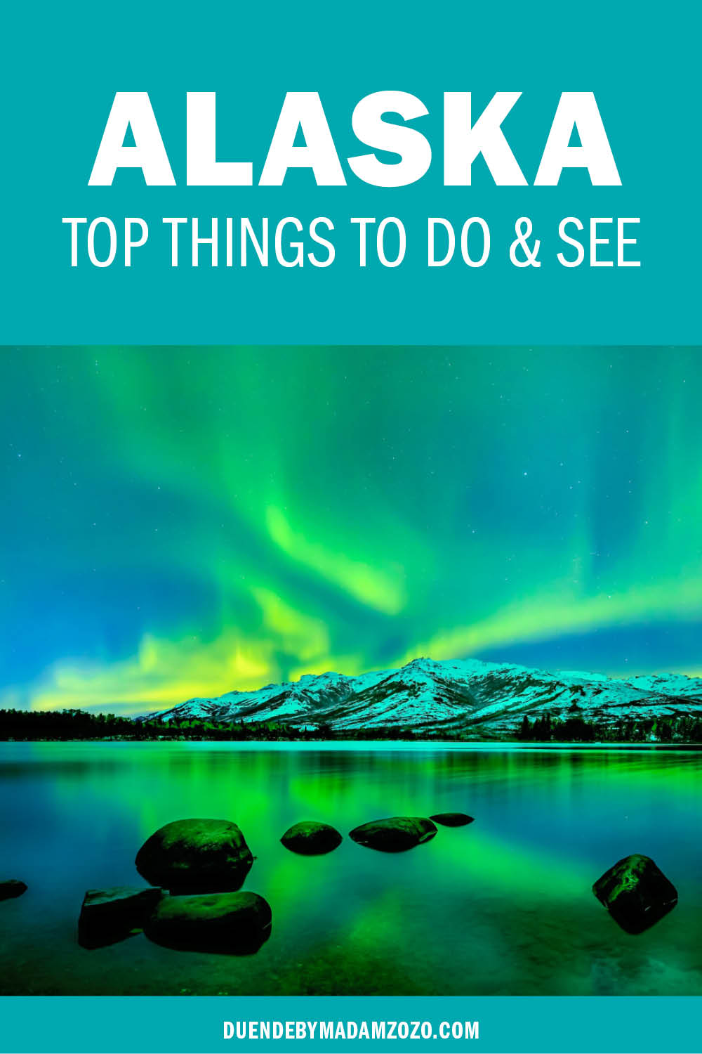 Alaska: Top Things to do and see with image of aurora borealis over snowy moutains and lake