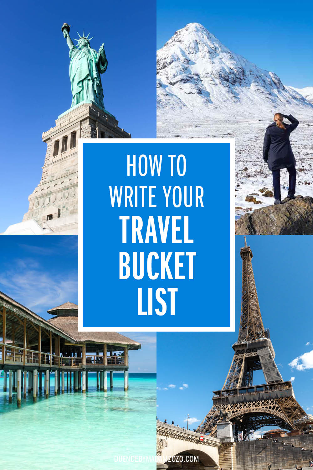 REAL travel bucket list ideas to inspire your own Images of the Statue of Liberty, Eiffel Tower, Scottish highlands and tropical island bungalow with the title "How to write your travel bucket list"