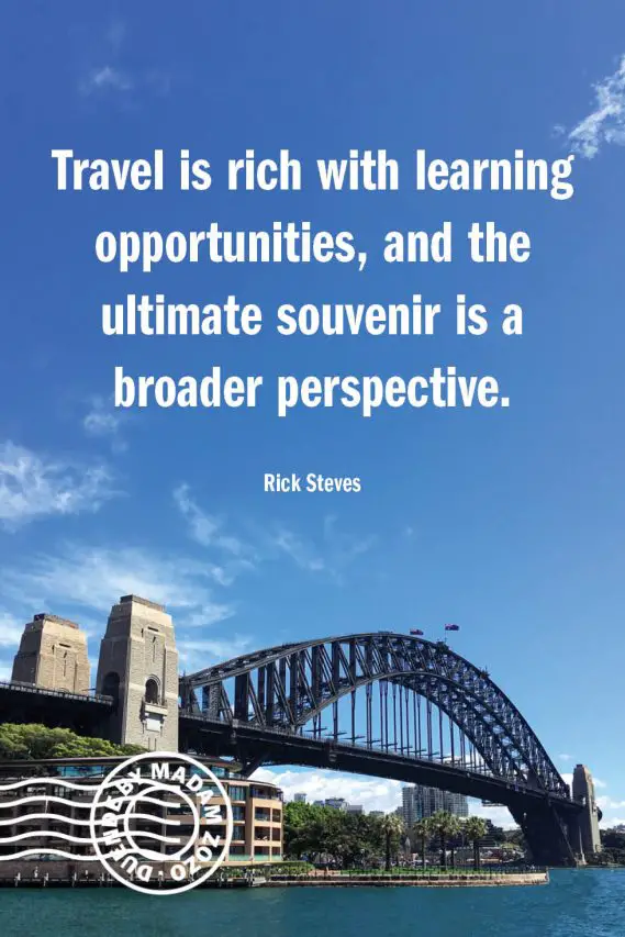 Travel is rich with learning opportunities, and the ultimate souvenir is a broader perspective. – Rick Steves