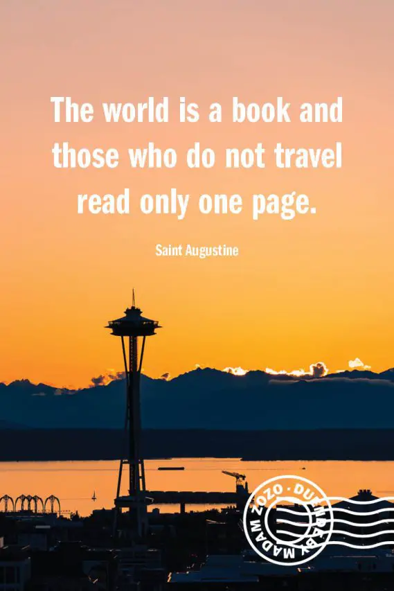 The world is a book and those who do not travel read only one page. – Saint Augustine