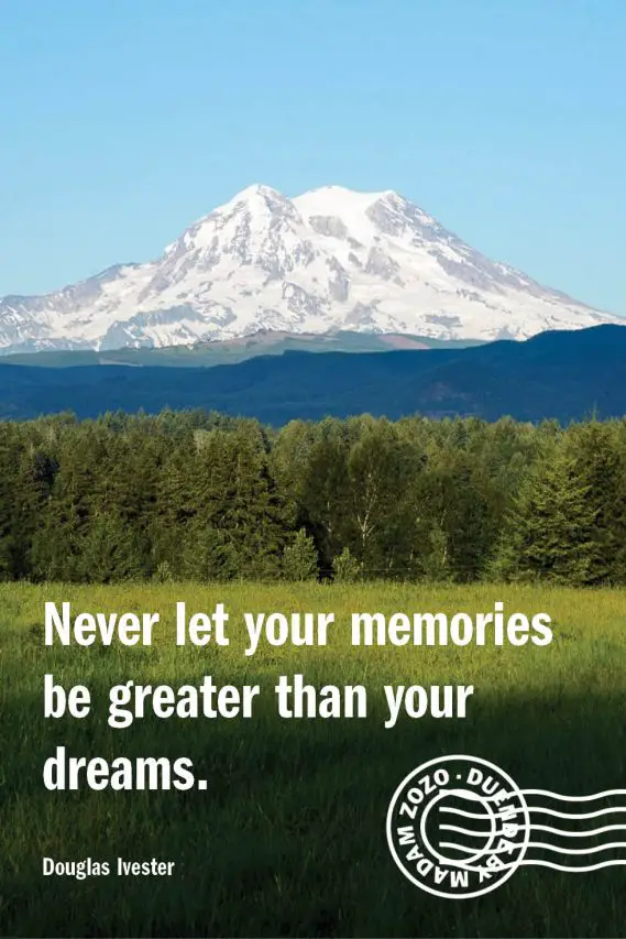 Never let your memories be greater than your dreams. – Douglas Ivester