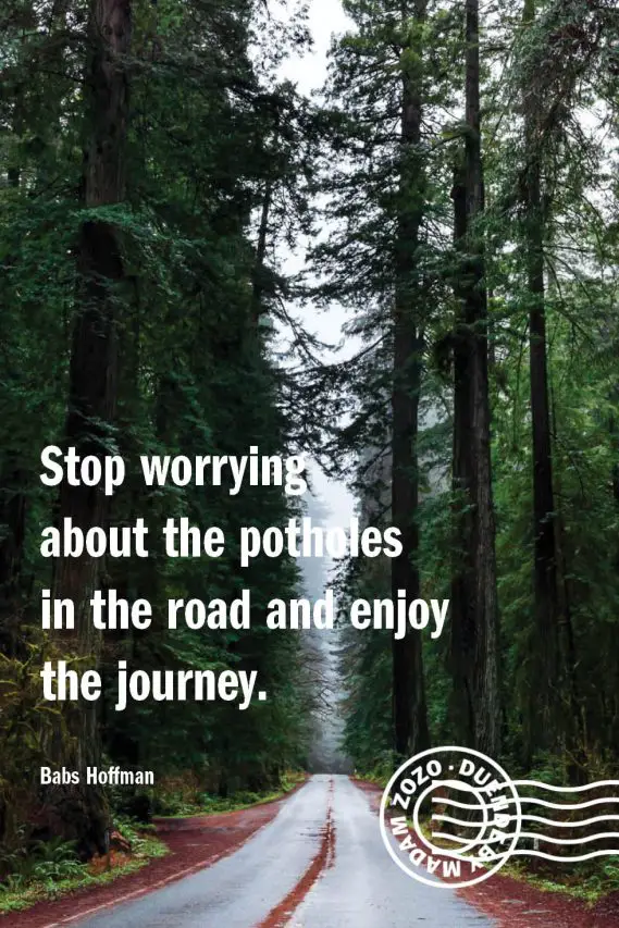 Stop worrying about the potholes in the road and enjoy the journey – Babs Hoffman 