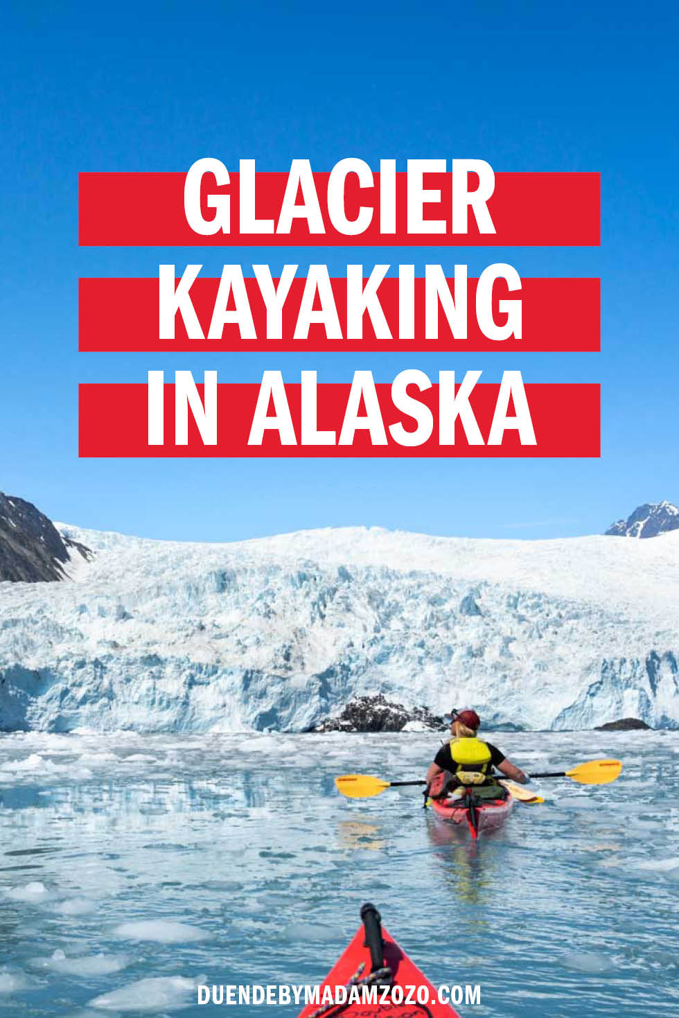 Photo of woman kayaking to foot of glacier with title overlaid reading" Glaicer Kayaking in Alaska"